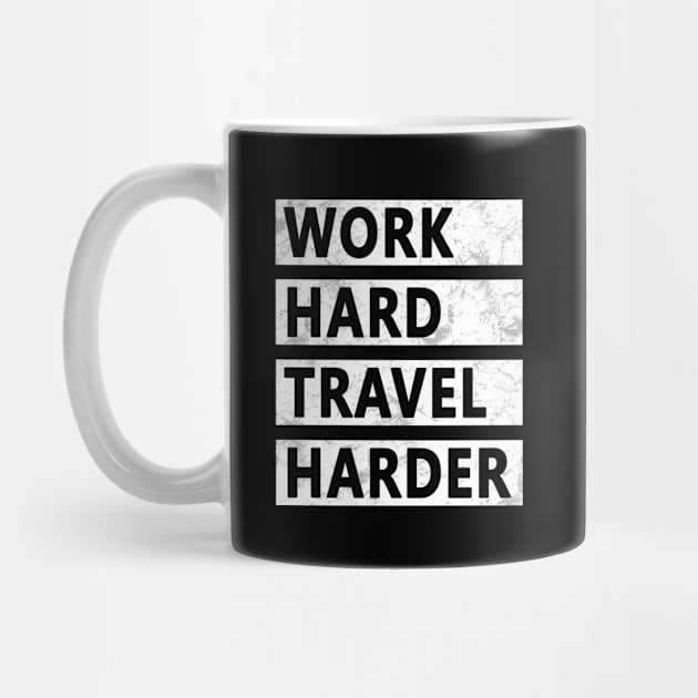 Work Hard Travel Harder by EQDesigns